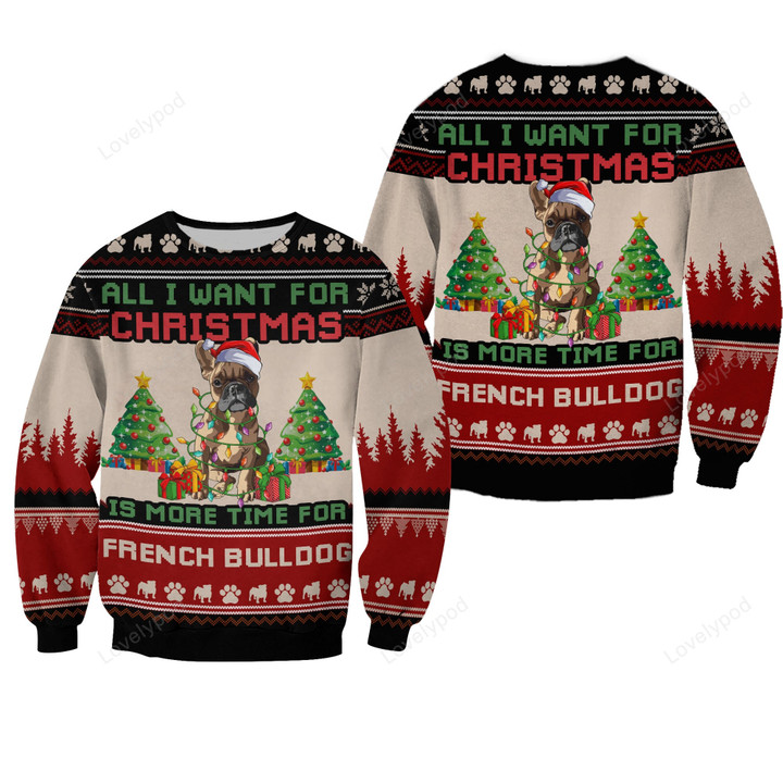 French Bulldog Sweatshirt - All I Want For Christmas Is More Time For Dogs
