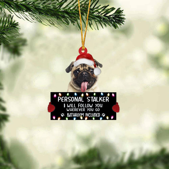 Pug Personal Stalker Christmas Ornament, Dog Christmas shape ornament, Christmas gift for Dog lover