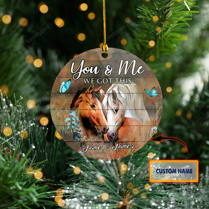 You and me we got this horse couple Custom Shaped Ornament, Personalized couple Christmas Ornament