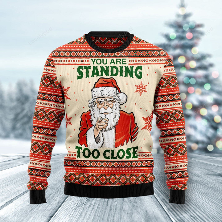 You Are Standing Too Close Ugly Christmas Sweater, Funny ugly christmas sweater for men and women