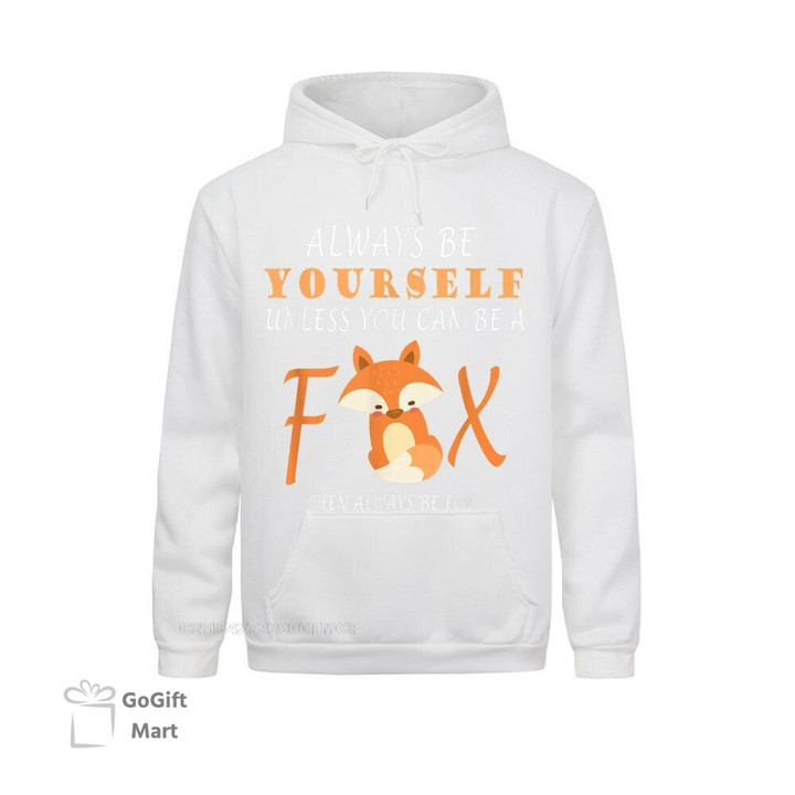 New Coming Mens Sweatshirts Long Sleeve Always Be Yourself Unless You Can Be A Fox T-Shirt Hoodies Personalized Clothes