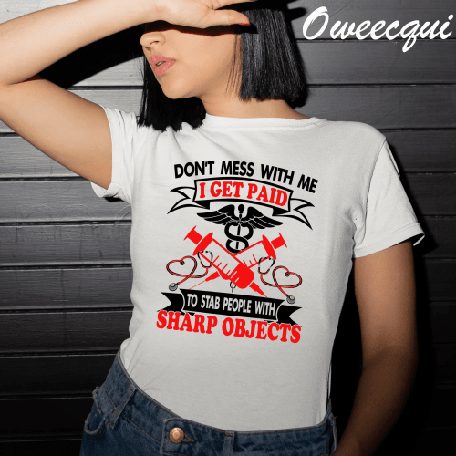 Nurse Shirt, Funny Nurse, Don't Mess With Me I Get Paid To Stab People With Sharp Objects, Nurse Gift, Cute Nurse Gift, Nurse Crewneck
