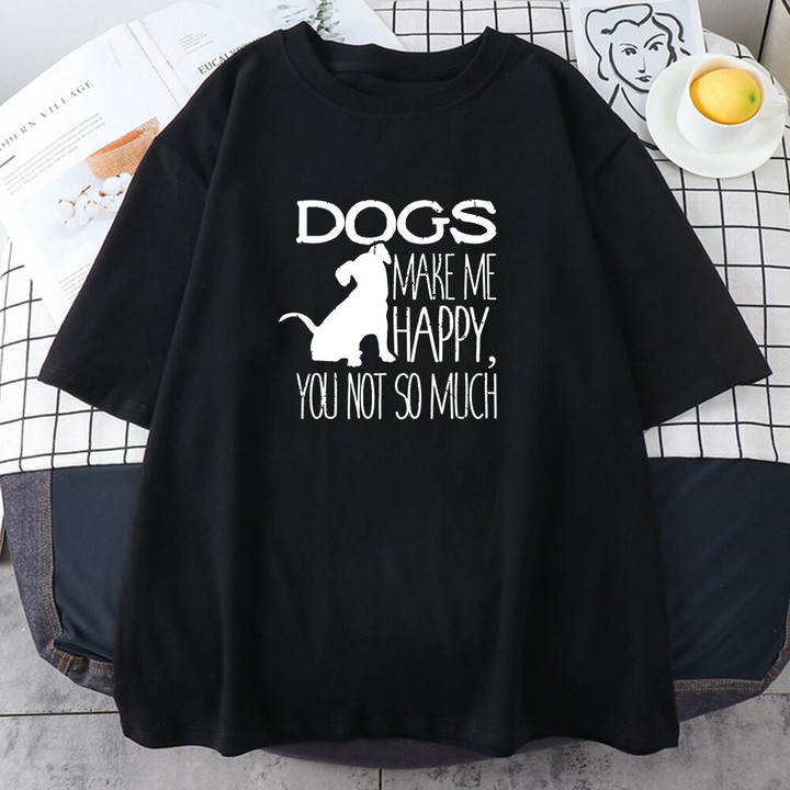 Dogs Make Me Happy You Not So Much Print Women's Tshirt Animal