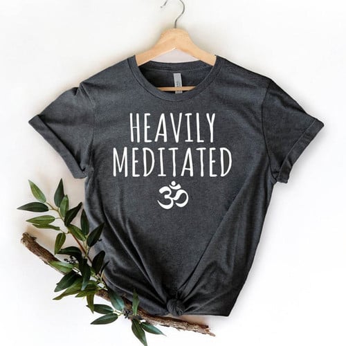 Heavily Meditated T-Shirt, Best Gift Idea Meditation Lovers, Inspirational Motivational Tee, Yoga T-shirt, Yoga Lover Shirt, Gift For Yogies