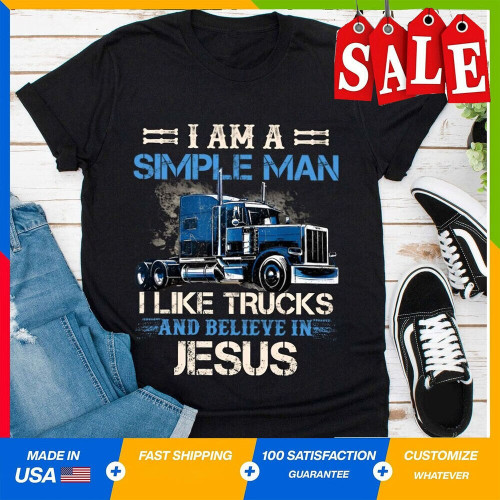 I Am A Simple Man I Like Trucks And Believe In Jesus Shirt Funny Trucker Shirt