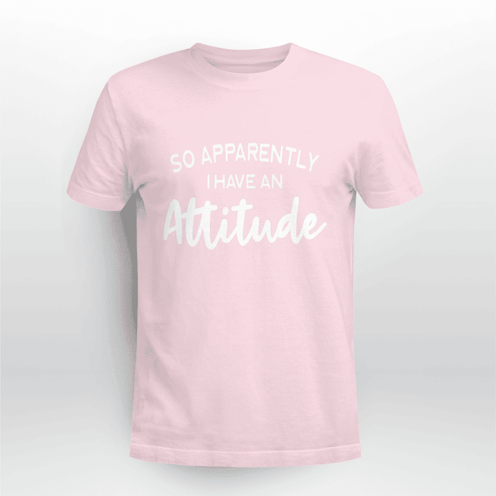 So-Apparently-I-Have-An-Attitude-Funny-Gift-Shirt