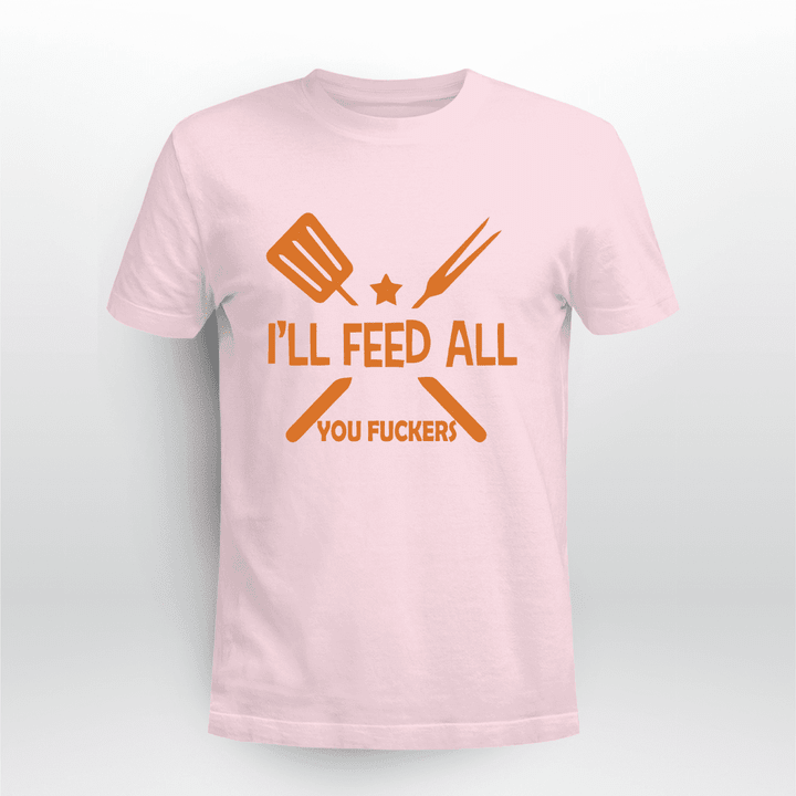 I'll-Feed-All-You-Fuckers-Funny-T-shirt