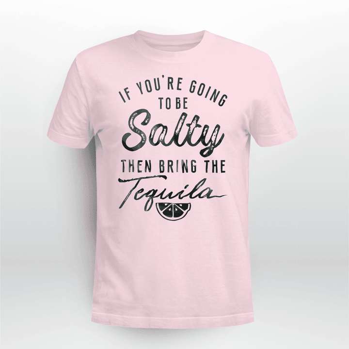 If-You're-Going-to-be-Salty-Bring-the-Tequila-Funny-Shirt
