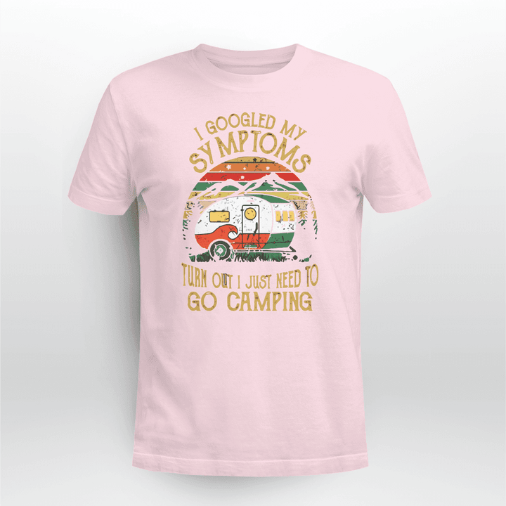 I Google My Symptoms Turn Out I Just Need To Go Camping T-shirt