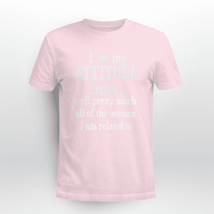 I-Get-My-Attitude-From-All-The-Women-Funny-Gift-T-shirt