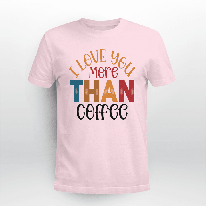 I-Love-You-More-Than-Coffee-Gift-T-shirt