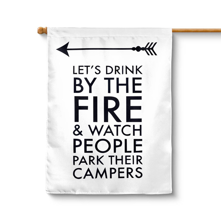 Camping Outdoor Portrait Flag Let's Drink By The Fire And Watch People park Their Camper Flag