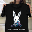 Bunny Don't Touch My Yarn Shirt Knitted Bunny Cute Vintage Shirts ​Gift Ideas For Adult