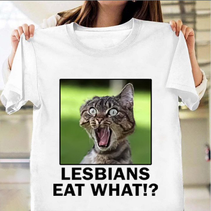 Lesbians Eat What Shirt Cat Meme Funny Joke Lesbians Eat What Clothing Gift