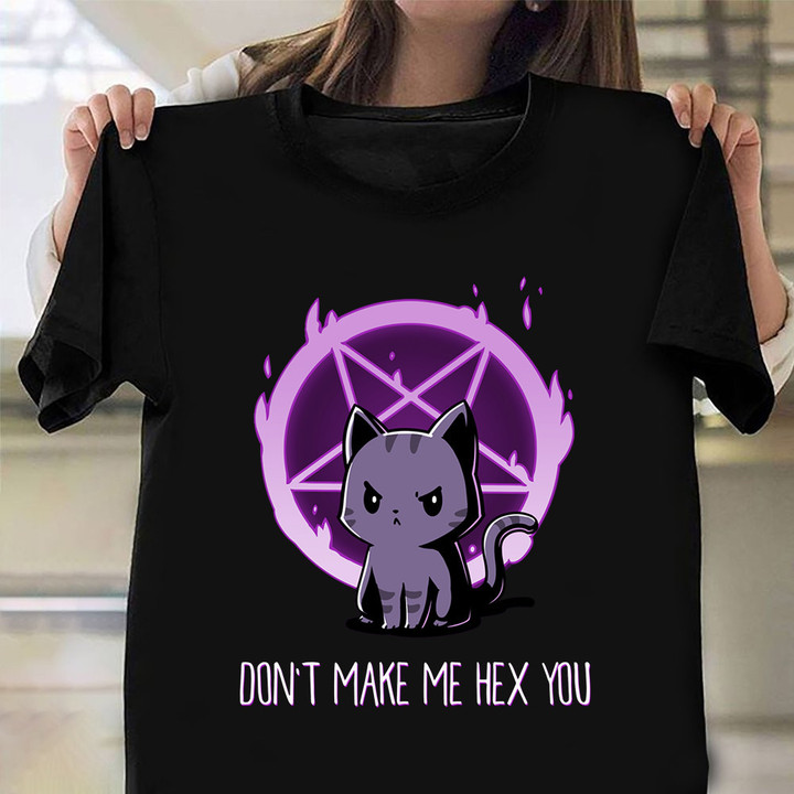 Cat Don't Make Me Hex You Shirt Funny Angry Cat Quotes T-Shirt Gift Ideas For Her