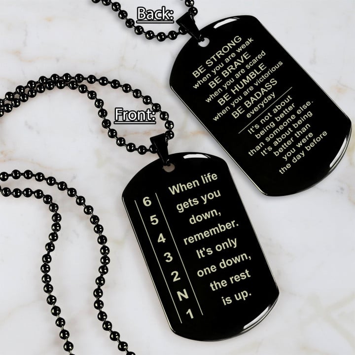 Biker double side dog tag bracelet When life gets you down - It is not about better than someone else, It is about being better than you were the day before, Be strong be brave be humble