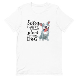 Sorry I Can't I Have Plans with My Dog T-Shirt