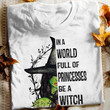 In a world full of princess be a witch halloween for lovers