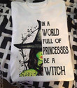 In a world full of princesses be a witch halloween for lovers