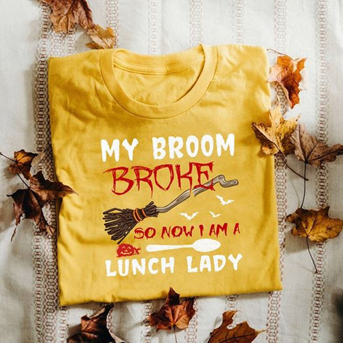 My Broom Broke So Now I Am A Lunch Lady Halloween Witch t-shirt hoodie sweater