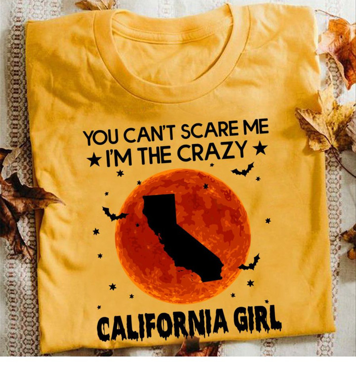 You Cant Scare Me Im Crazy California Girl Witch Halloween Shirt