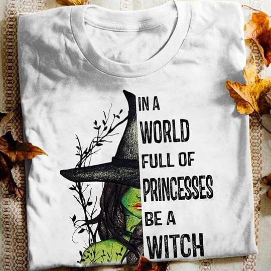 In a world full of princesses be a witch halloween lovers
