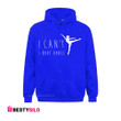 I Can't I Have Dance Funny Dancing Dancer Ballet Hoodie