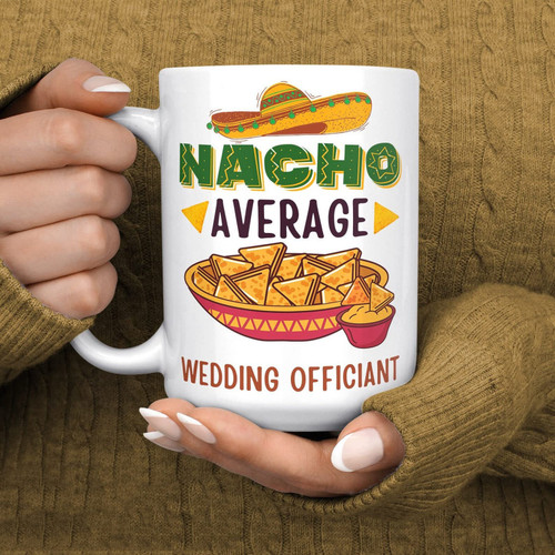 Wedding Officiant Mug, Nacho Average Wedding Officiant Mug, Funny Gift For Officiant From Bride And Groom, Wedding Officiant Gift For Men Women, 11oz & 15 Oz Ceramic Mug