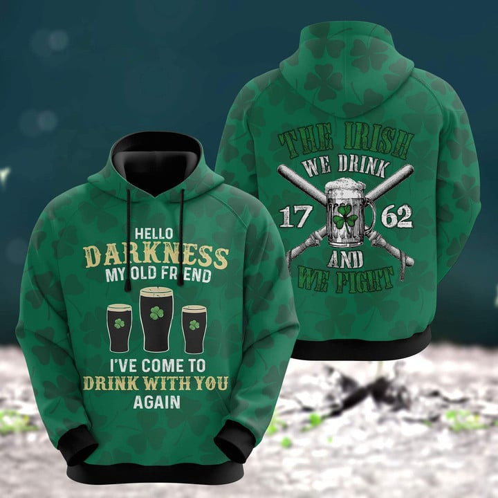 Hello Darkness My Old Friend I've Come To Drink With You Again Shirt, The Irish We Drink We Fight Patrick Day Hoodie