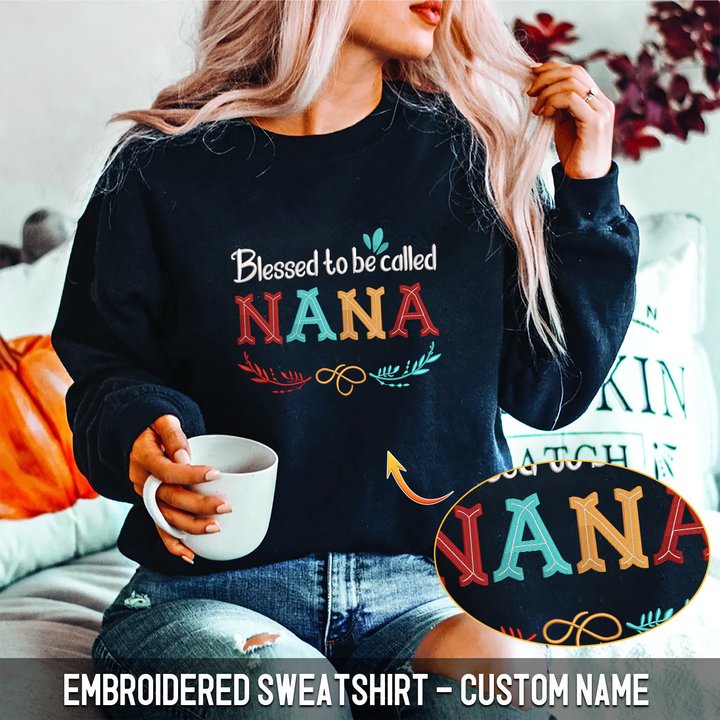 Embroidered Sweatshirt - Blessed to be called NaNa, MiMi, Grandma...
