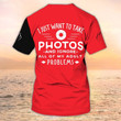 Photography T Shirt 3D Camera Shirt I Just Want To Take Photos Gift For Photographer