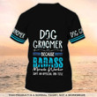 Dog Groomer 3D T Shirt Grooming Badass Custom Shirts Pet Salon Uniform Black