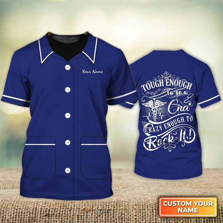 Custom 3D Nurse Shirt Tough Enough To Be A Cna Crazy Enough To Rock It Nurse Life Certified Nursing Assistant Uniform
