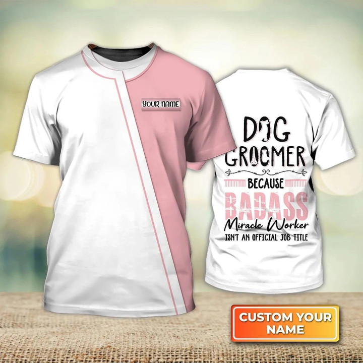 Custom Dog Goormer 3D All Over Print Shirt Men Women Badass Miracle Worker White Pink Salon Pet Tshirt
