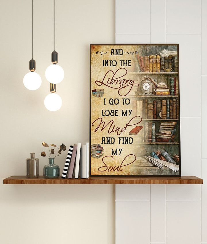 Book Lover Canvas Wall Art, Valentine Birthday Gift For Girl Men Women Who loves Books, And Into The Library I Go To Lose My Mind And Find My Soul