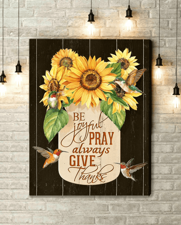Be Joyful Pray Always Give Thanks Sunflower With Hummingbird Canvas Gift For Parents Family Anniversary Birthday Christmas Gift