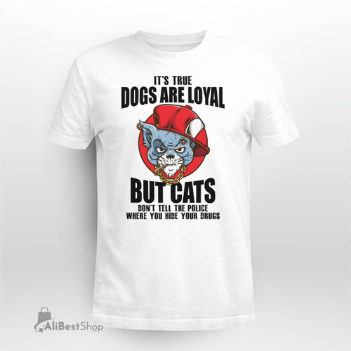 It's true dogs are loyal but cats T shirt