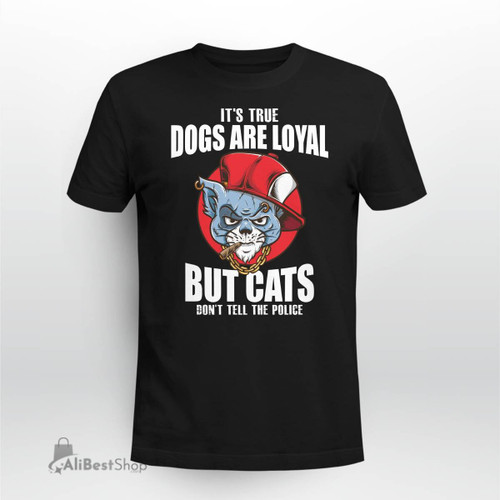 It's True Dogs are Loyal But Cats Black T Shirt