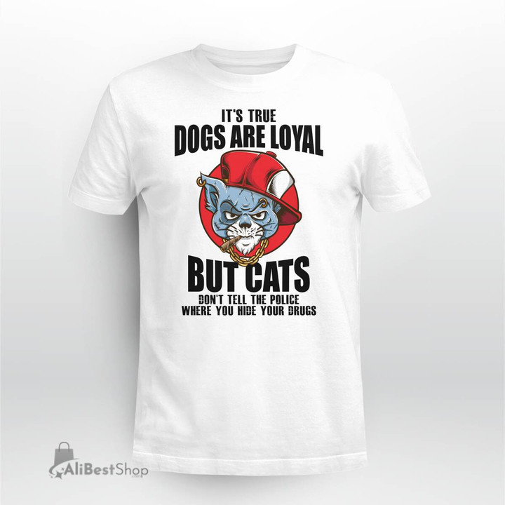It's true dogs are loyal but cats T shirt