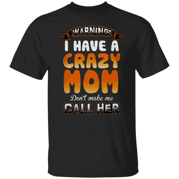 I HAVE A CRAZY MOM FAMILY MAMA MOM MOTHER T SHIRTS AND HOODIES