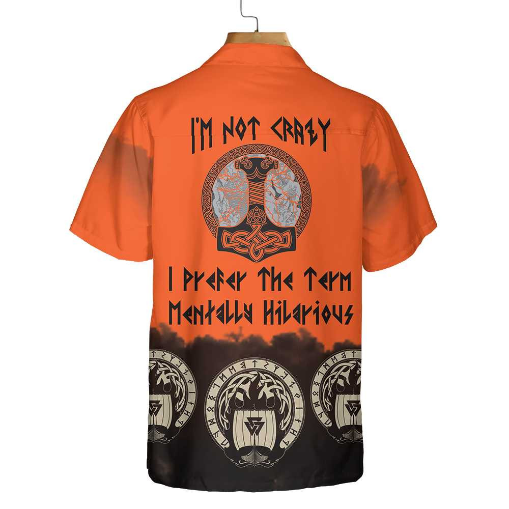 I'm Not Crazy I Prefer The Term Mentally Hilarious Hawaiian Shirt, God Odin Flies On Sleipnir Viking Shirt