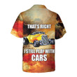 I Still Play With Cars Hawaiian Shirt, Cool Hot Rod Shirt For Men