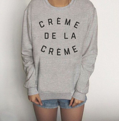 Creme de la Creme - Fashion Pullover Sweatshirt Sweater Women Crewneck Men Fleece Tee Shirts Hipster