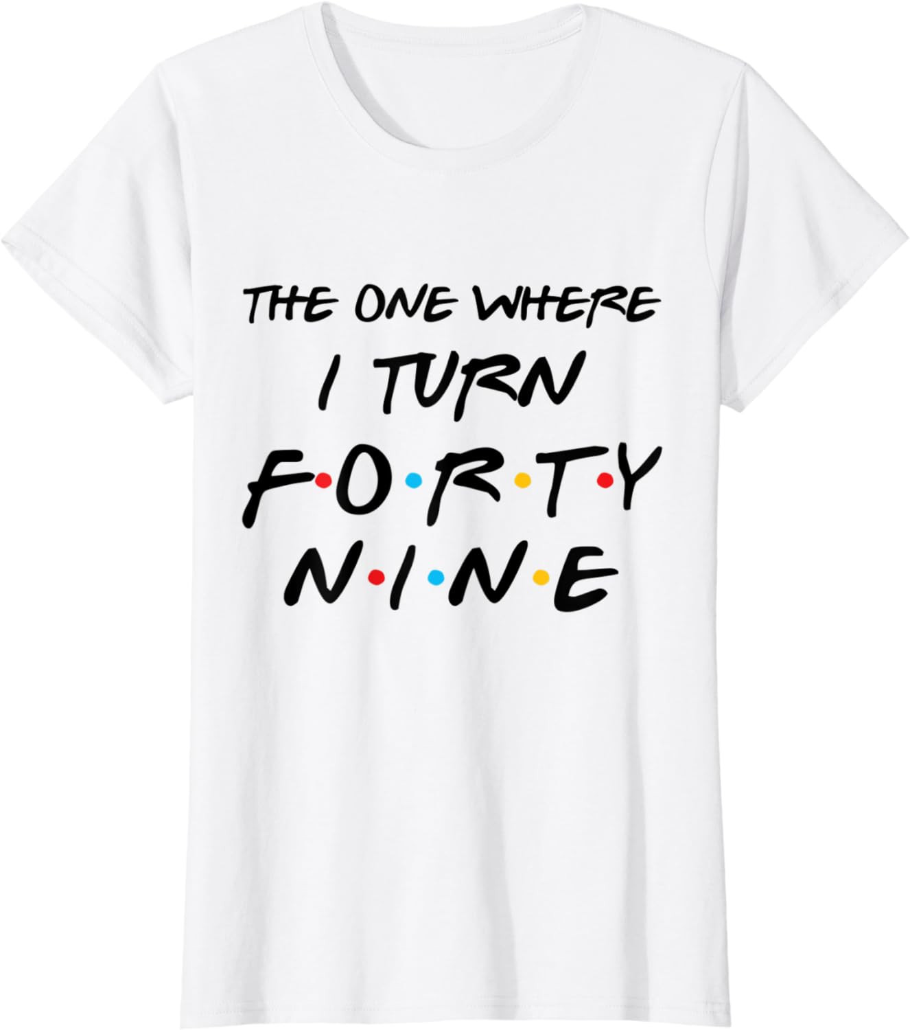 The One Where I Turn Forty Nine Funny 49th Birthday Gag Gift T-Shirt