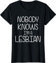 Womens Nobody Knows I'm Lesbian T-Shirt