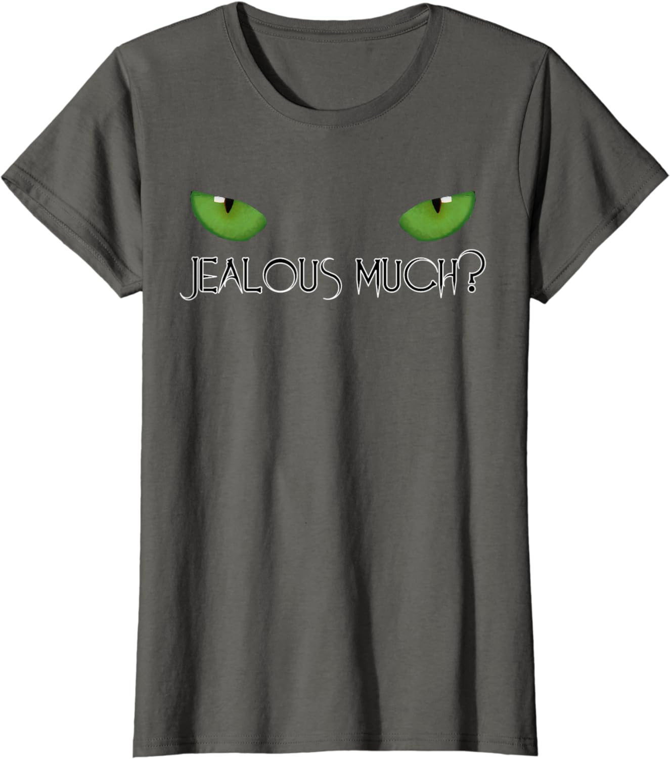 Womens Green Eyed Monster, Jealous Much Getting Bad Vibes Only? T-Shirt