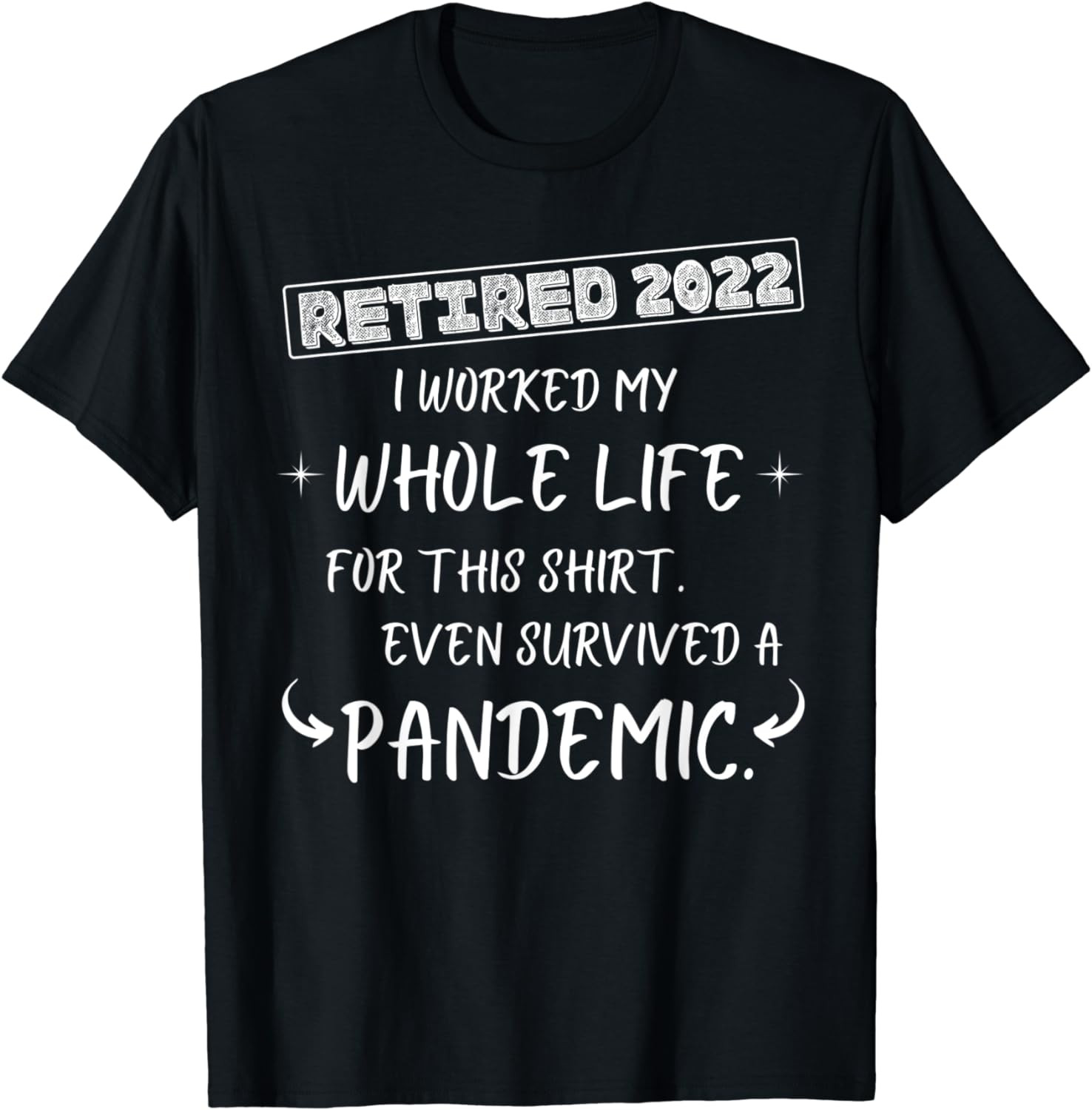 Worked My Whole Life, Survived A Pandemic - Retirement 2022 T-Shirt