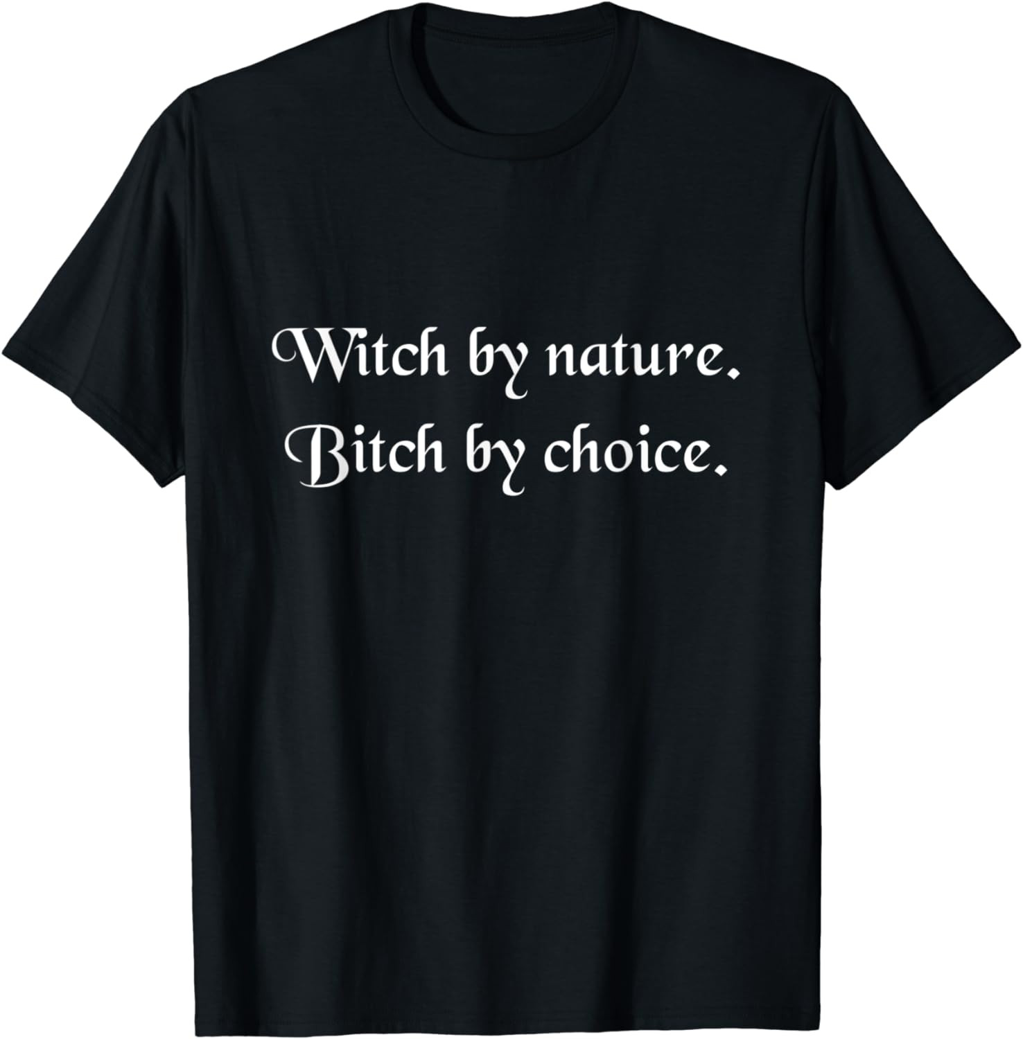 Witch By Nature Bitch By Choice Funny Wicca Pagan T-Shirt