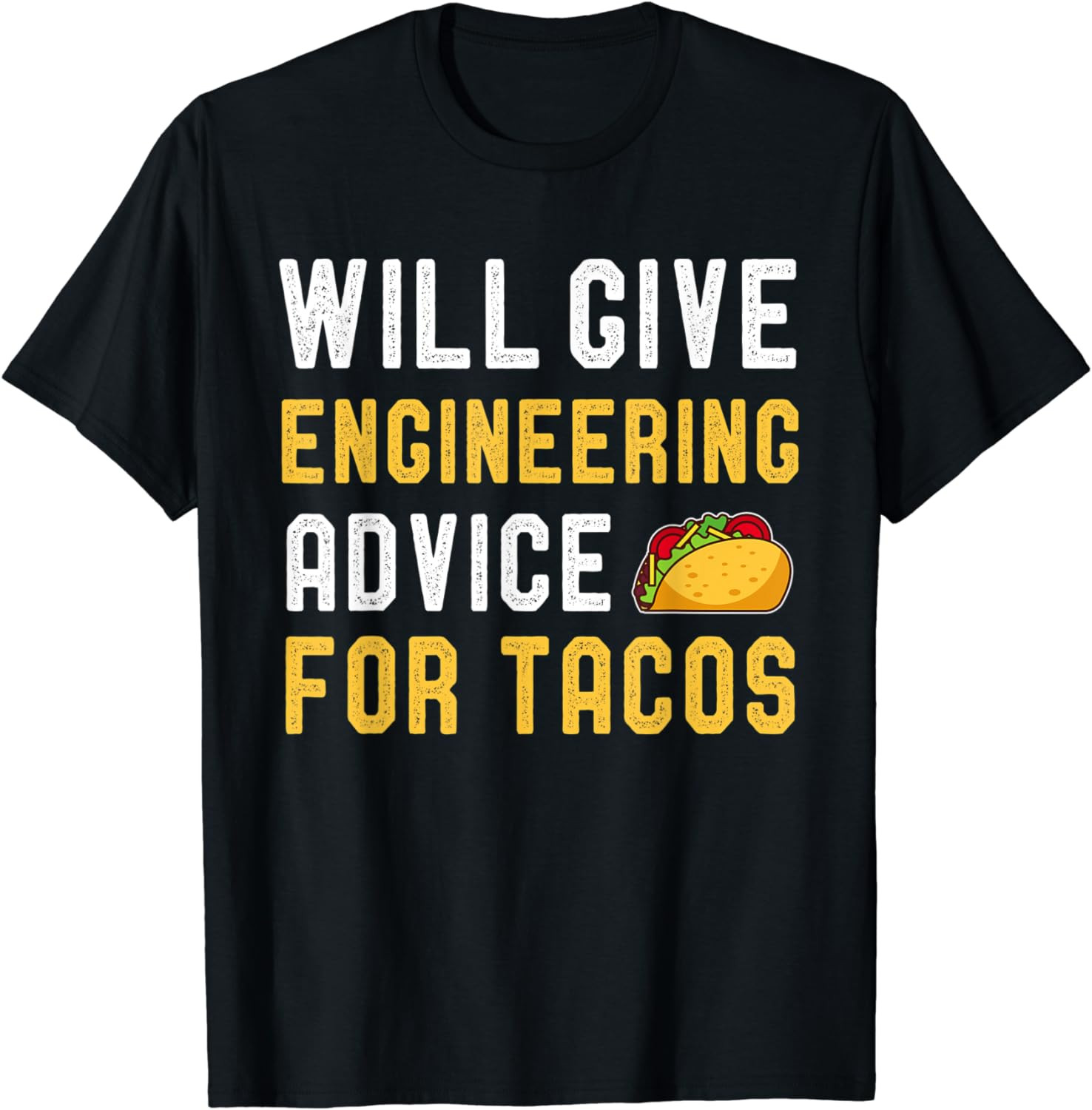 Will Give Engineering Advice For Tacos Funny Engineer Quote T-Shirt