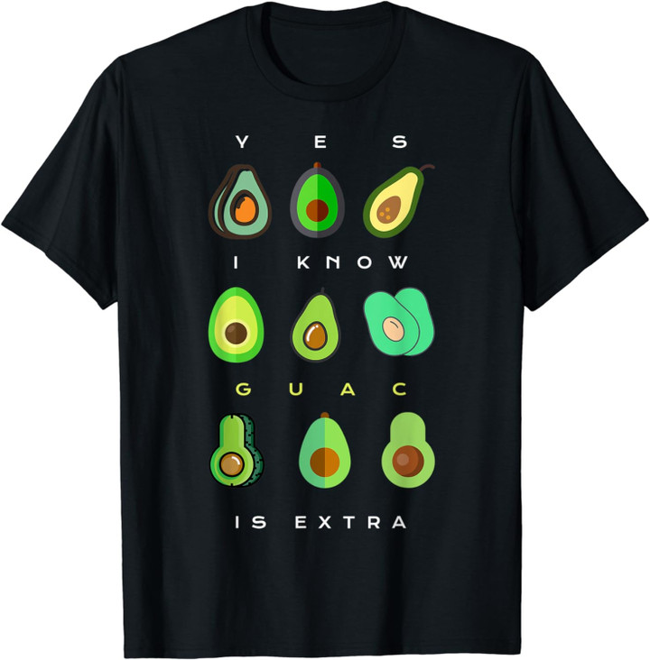 Yes I Know Guac Is Extra Funny Avocado Guacamole T-Shirt